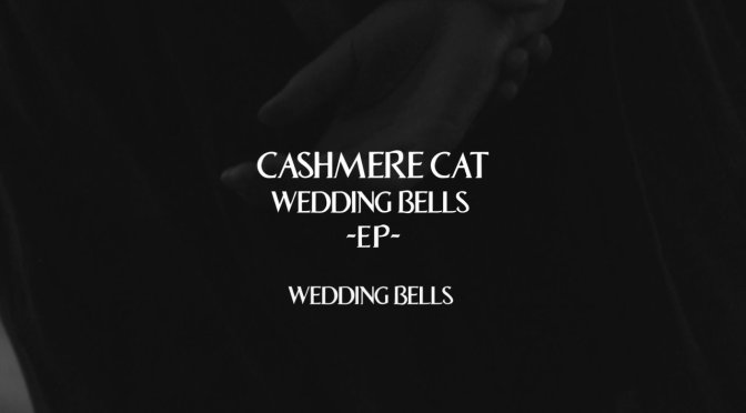 Critique : Wedding Bells par Cashmere Cat (CD)